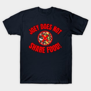 Joey Does Not Share Food T-Shirt